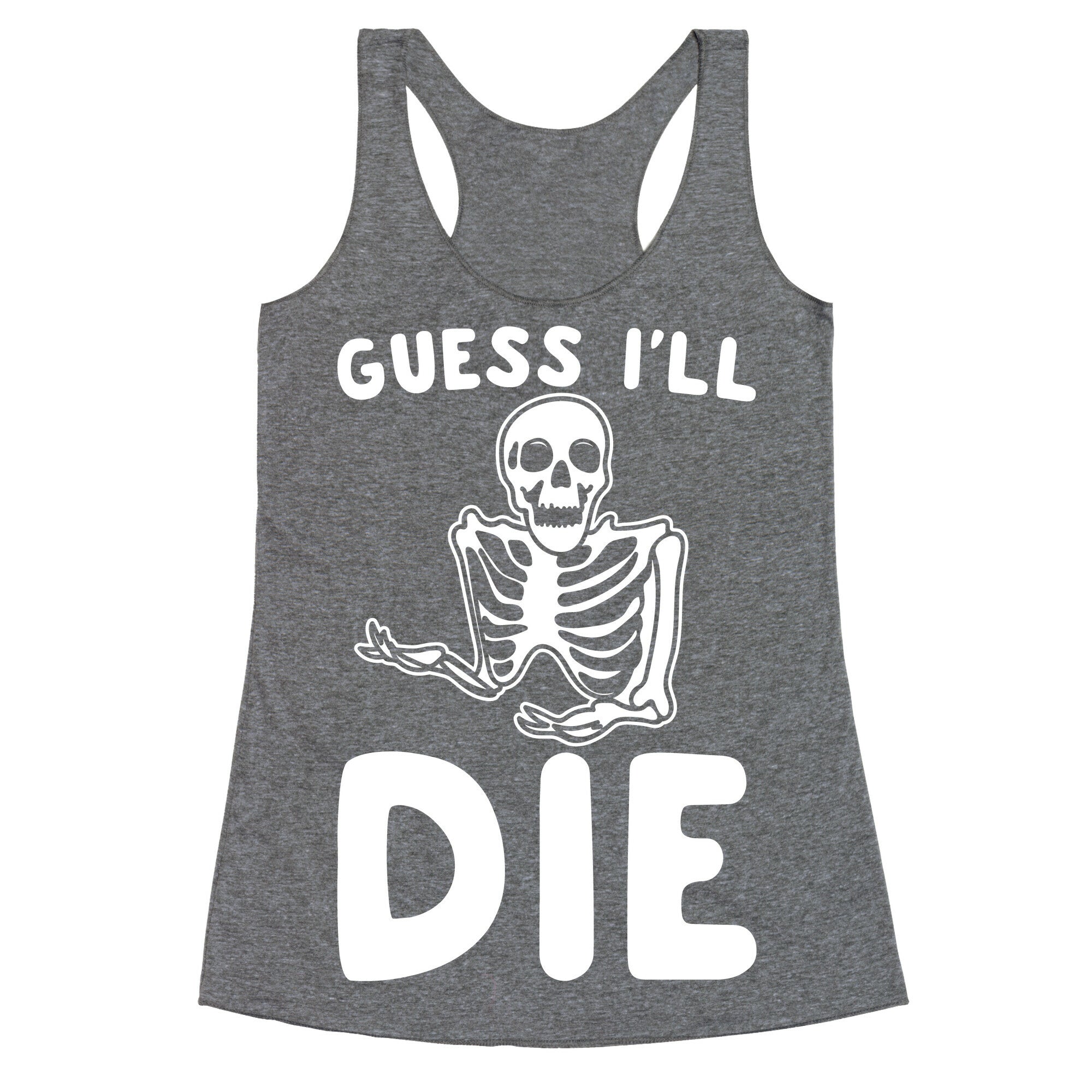 Guess I'll Die Skeleton Halloween Parody White Print Racerback Tank